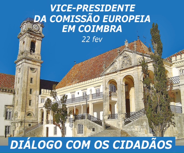 Vice Presidente da Comissão Europeia em Coimbra – 22 de fevereiro – participe no debate